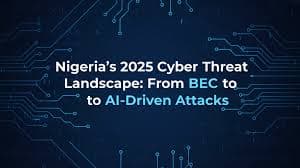 Nigeria's Cybersecurity Threat Landscape in 2025: What Every Business Must Know